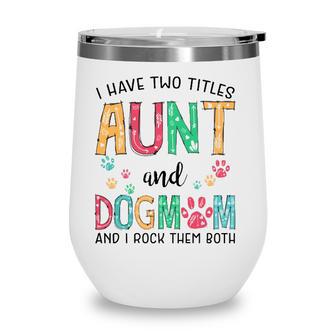 I Have Two Titles Aunt And Dog Mom Cute Mothers Day Gifts Wine Tumbler - Seseable