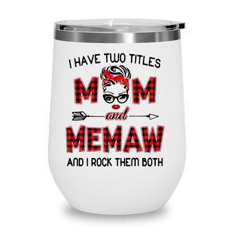 I Have Two Titles Mom And Memaw Wink Eye Woman Face Gift Wine Tumbler - Seseable