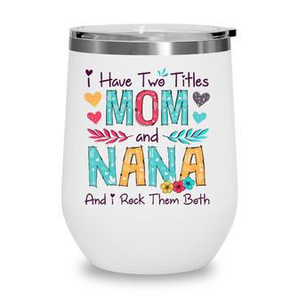 I Have Two Titles Mom And Nana Women Floral Decor Grandma Wine Tumbler - Seseable