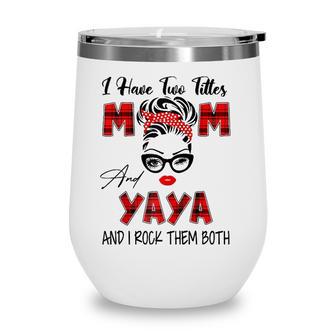 I Have Two Titles Mom And Yaya I Rock Them Both Red Plaid Raglan Baseball Tee Wine Tumbler - Seseable