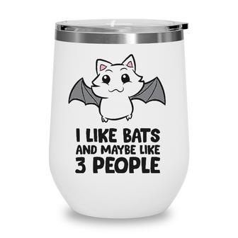 I Like Bats And Maybe Like 3 People Wine Tumbler - Seseable