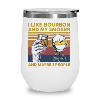 I Like Bourbon And My Smoker And Maybe 3 People Barbecue Bbq Wine Tumbler - Seseable