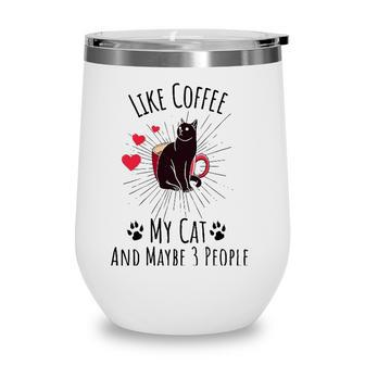 I Like Coffee My Cat And Maybe 3 People Funny Cat Tee Wine Tumbler - Seseable
