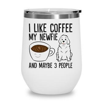 I Like Coffee My Newfie And Maybe 3 People Wine Tumbler - Seseable