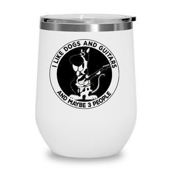 I Like Dogs And Guitars And Maybe 3 People Funny Wine Tumbler - Seseable