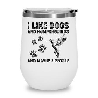 I Like Dogs And Hummingbirds And Maybe 3 People Wine Tumbler - Seseable