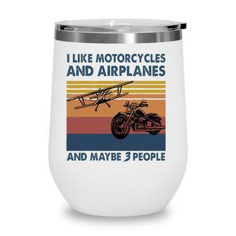 I Like Motorcycles And Airplanes And Maybe 3 People Wine Tumbler - Seseable
