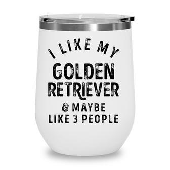 I Like My Golden Retriever And Maybe Like 3 People Dog Lover Wine Tumbler - Seseable