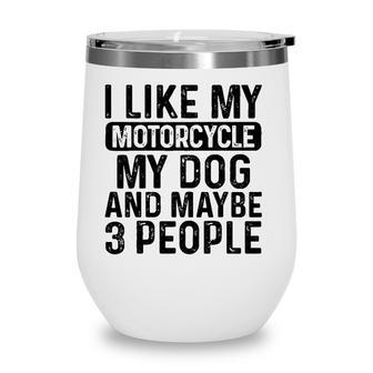 I Like My Motorcycle Dog & Maybe 3 People Funny Biker Wine Tumbler - Seseable