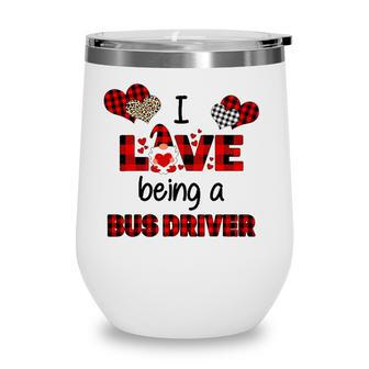 I Love Being A School Bus Driver Valentines Day Wine Tumbler - Seseable