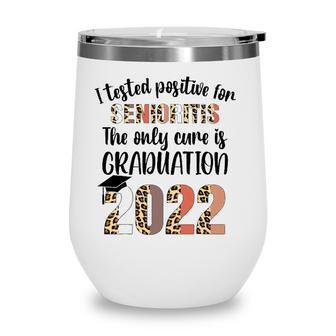 I Tested Positive For Senioritis Senior 2022 Graduate Wine Tumbler - Seseable