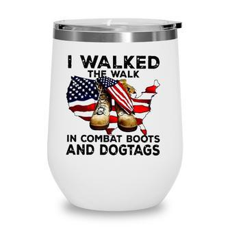 I Walked The Walk In Combat Boots And Dogtags Military Usa American Flag Map Patriotic Wine Tumbler - Seseable