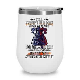 Im A Grumpy Old Man Im Too Old To Fight Too Slow To Run Ill Just Shoot You And Be Done With It Skeleton With Guns Wine Tumbler - Seseable