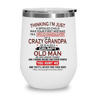 Im A Spoiled Granddaughter Of Crazy Grandpa Grumpy Old Man Wine Tumbler - Seseable