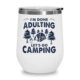Im Done Adulting Lets Go Camping Adult Camper Wine Tumbler - Seseable