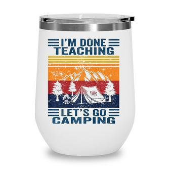 Im Done Teaching Lets Go Camping Retro Teacher Camping Wine Tumbler - Seseable