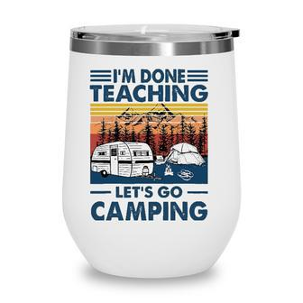 Im Done Teaching Lets Go Camping Retro Wine Tumbler - Seseable
