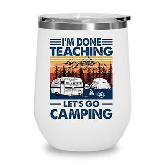 Im Done Teaching Lets Go Camping Vintage Version Wine Tumbler - Seseable