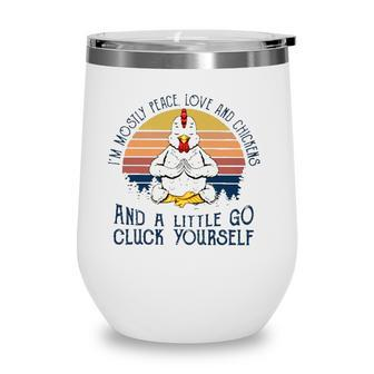 Im Mostly Peace Love And Chickens And A Little Go Cluck Yourself Meditation Chicken Vintage Retro Wine Tumbler - Seseable