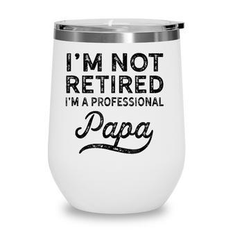 Im Not Retired A Professional Papa Fathers Day Wine Tumbler - Seseable
