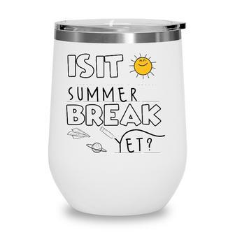 Is It Summer Break Yet Teacher End Of Year Last Day Wine Tumbler - Seseable