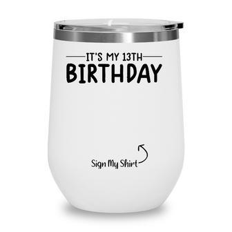 Its My Birthday Sign My 13Th Birthday 13 Years Old Tee Wine Tumbler - Seseable