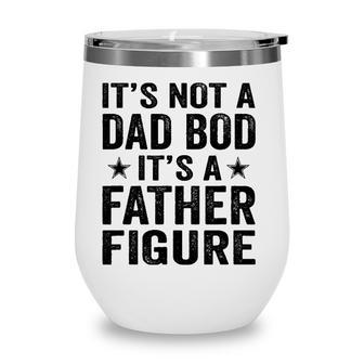 Its Not A Dad Bod Its A Father Figure For Fathers Day Wine Tumbler - Seseable