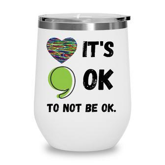 Its Okay To Not Be Okay Mental Health Awareness Depression Wine Tumbler - Seseable