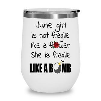 June Girl June Girl Isn’T Fragile Like A Flower She Is Fragile Like A Bomb V2 Wine Tumbler - Seseable