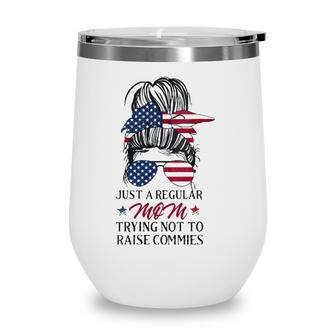 Just A Regular Mom Trying Not To Raise Communists Wine Tumbler - Seseable