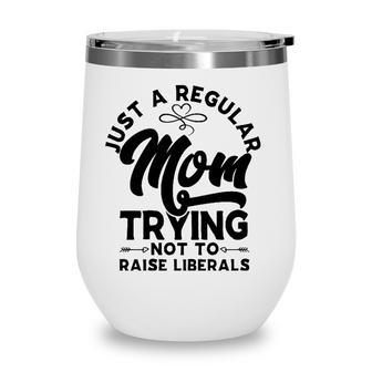 Just A Regular Mom Trying Not To Raise Liberals Mothers Day Arrows Wine Tumbler - Seseable