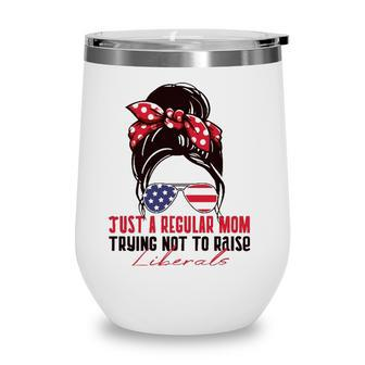 Just A Regular Mom Trying Not To Raise Liberals Republican Wine Tumbler - Seseable