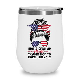 Just A Regular Mom Trying Not To Raise Liberals Republican Wine Tumbler - Seseable
