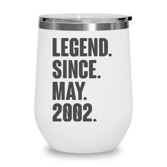 Legend Since May 2002 Birthday Gift For 19 Years Old Wine Tumbler - Seseable