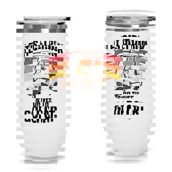 Lets Get Drunk And Drive The Golf Cart Apparel Funny Gift Wine Tumbler | Seseable UK