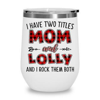 Lolly Grandma Gift I Have Two Titles Mom And Lolly Wine Tumbler - Seseable