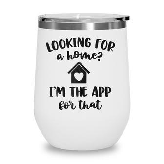 Looking For A Home Im The App Funny Real Estate Agent Gift Raglan Baseball Tee Wine Tumbler - Seseable