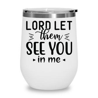 Lord Let Them See You In Me Bible Verse Black Graphic Christian Wine Tumbler - Seseable
