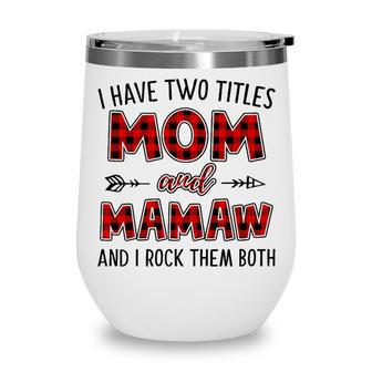 Mamaw Grandma Gift I Have Two Titles Mom And Mamaw Wine Tumbler - Seseable