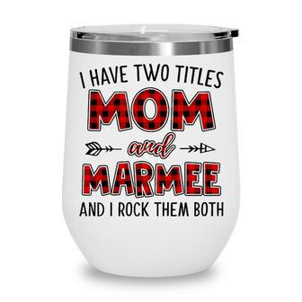 Marmee Grandma Gift I Have Two Titles Mom And Marmee Wine Tumbler - Seseable