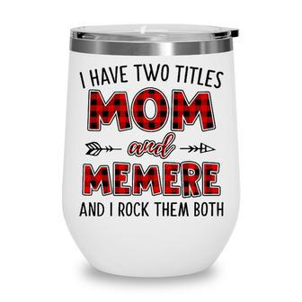 Memere Grandma Gift I Have Two Titles Mom And Memere Wine Tumbler - Seseable