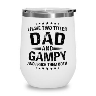 Mens Gampy Gift I Have Two Titles Dad And Gampy Wine Tumbler - Seseable