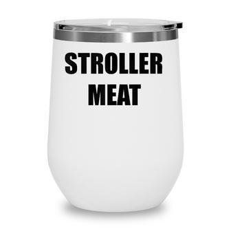 Mens Stroller Meat Funny New Dad New Father Fathers Day Gag Gift Wine Tumbler - Seseable