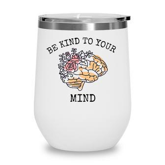 Mental Health Awareness Month Be Kind To Your Mind Wine Tumbler - Seseable