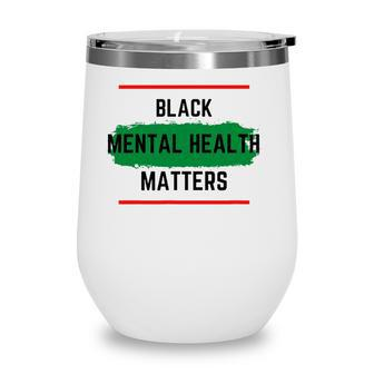 Mental Health Black Mental Health Matters Wine Tumbler - Seseable