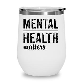 Mental Health Matters Wear Green Wine Tumbler - Seseable
