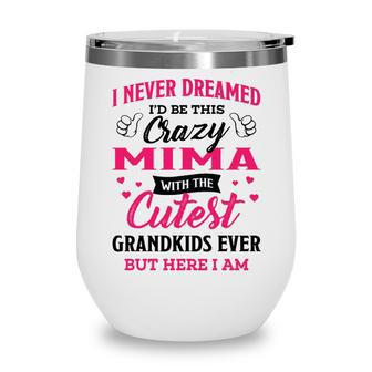 Mima Grandma Gift I Never Dreamed I’D Be This Crazy Mima Wine Tumbler - Seseable