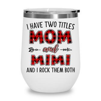 Mimi Grandma Gift I Have Two Titles Mom And Mimi Wine Tumbler - Seseable