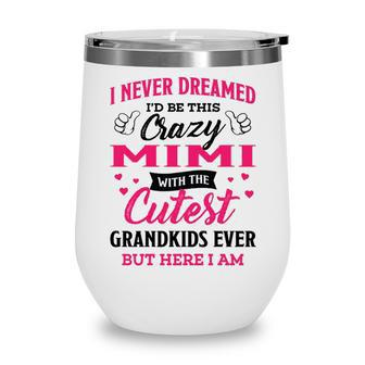Mimi Grandma Gift I Never Dreamed I’D Be This Crazy Mimi Wine Tumbler - Seseable