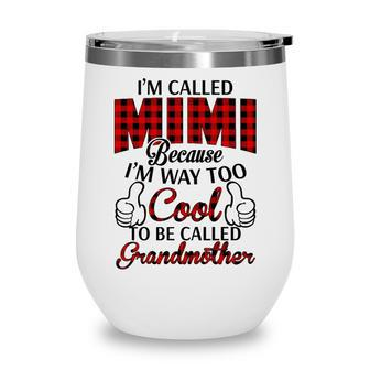 Mimi Grandma Gift Im Called Mimi Because Im Too Cool To Be Called Grandmother Wine Tumbler - Seseable